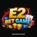 E2 BET GAME